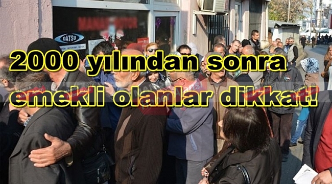 2000 yılından sonra emekli olanlar dikkat!