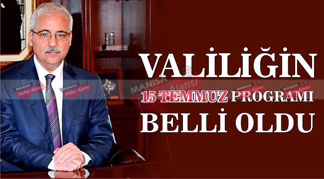 MANİSA VALİLİĞİNİN 15 TEMMUZ PROGRAMI BELLİ OLDU