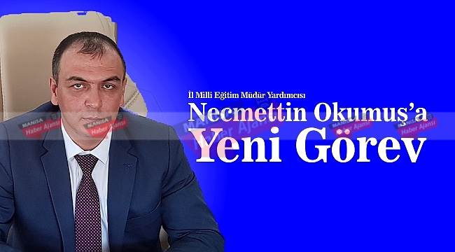 Necmettin Okumuş&#039;a Yeni Görev