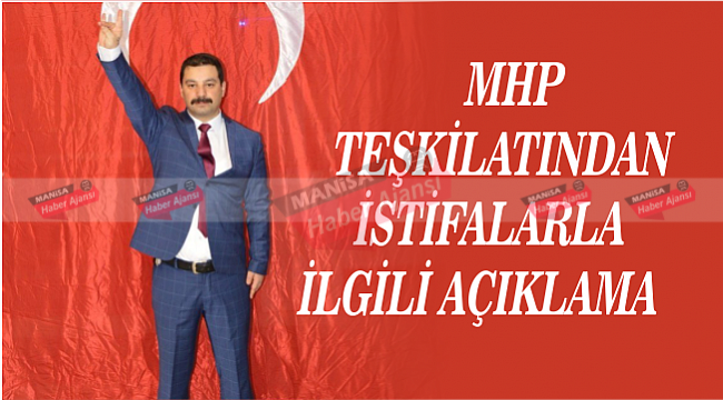 Manisa MHP Teşkilatından istifalarla ilgili açıklama geldi