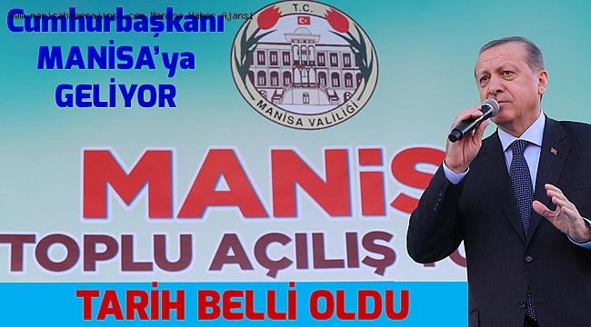 Cumhurbaşkanı Erdoğan Manisa&#039;ya geliyor