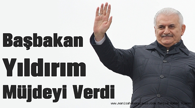 Başbakan Yıldırım Müjdeyi Verdi