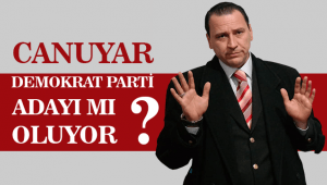 Canuyar Demokrat Parti Adayı mı Oluyor