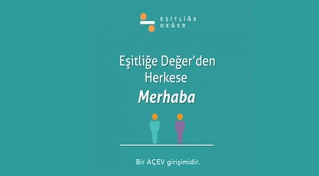 Hayatın her anında ve alanında eşitliğe değer