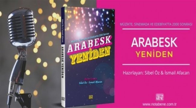Müzikte, Sinemada ve Edebiyatta 2000 Sonrası Arabesk Yeniden kitabı Notabene Yayınlarından çıktı