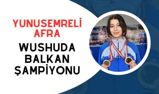 YUNUSEMRELİ AFRA WUSHUDA BALKAN ŞAMPİYONU