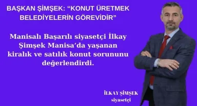 ŞİMŞEK: “KONUT ÜRETMEK BELEDİYELERİN GÖREVİDİR”