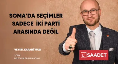 SOMA’DA SEÇİMLER SADECE  İKİ PARTİ ARASINDA DEĞİL