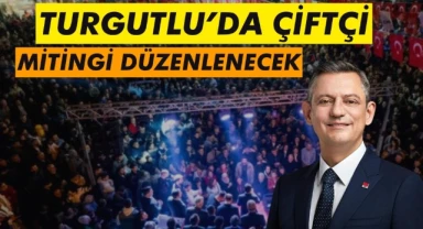 CHP, Yarın Turgutlu'da "Çiftçi Mitingi" Düzenleyecek