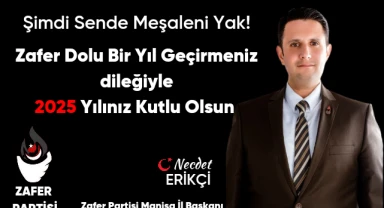 Zafer Partisi Manisa İl Başkanı Necdet Erikçi’den Yeni Yıl Mesajı: "2025, Zafer Dolu Bir Yıl Olsun"