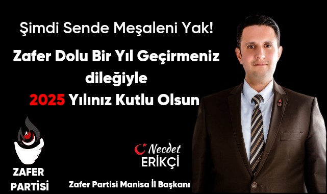 Zafer Partisi Manisa İl Başkanı Necdet Erikçi’den Yeni Yıl Mesajı: "2025, Zafer Dolu Bir Yıl Olsun"