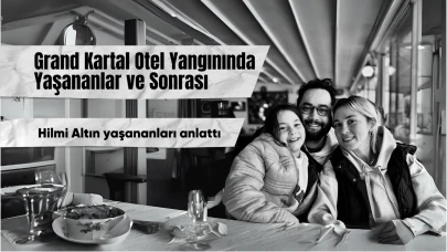 Grand Kartal Otel Yangınında Yaşananlar ve Sonrası