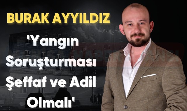 Burak Ayyıldız’dan Başsağlığı Mesajı: “Soruşturma Şeffaf ve Adil Bir Şekilde Yürütülmeli”