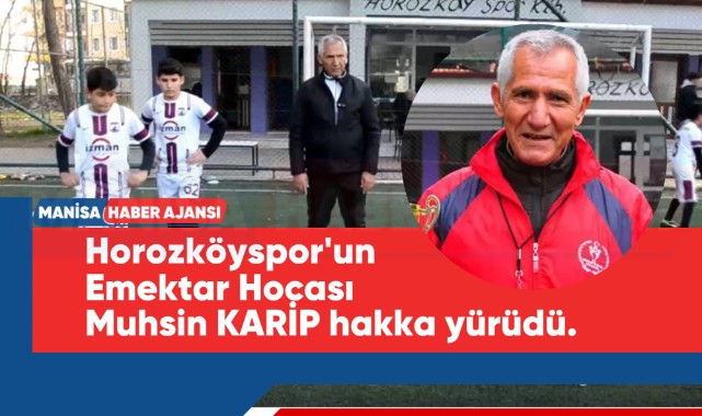 Horozköyspor'un Emektar Hocası  Muhsin KARİP hakka yürüdü