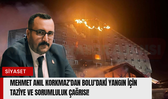 Mehmet Anıl Korkmaz'dan Bolu'daki Yangın İçin Taziye ve Sorumluluk Çağrısı