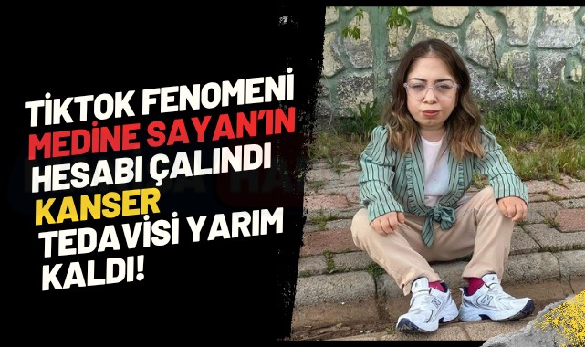 TikTok Fenomeni Medine Sayan’ın Hesabı Çalındı: Tedavi Süreci Yarım Kaldı