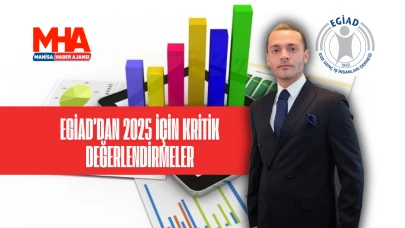 EGİAD’dan 2025 İçin Kritik Değerlendirmeler