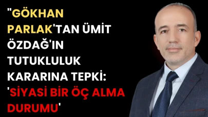 "Gökhan Parlak'tan Ümit Özdağ'ın Tutukluluk Kararına Tepki: 'Siyasi Bir Öç Alma Durumu'"