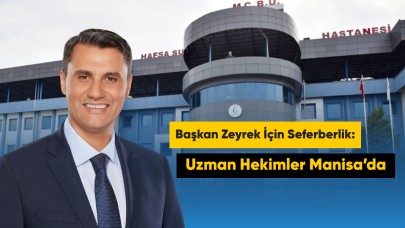 Başkan Zeyrek İçin Seferberlik: Uzman Hekimler Manisa’da