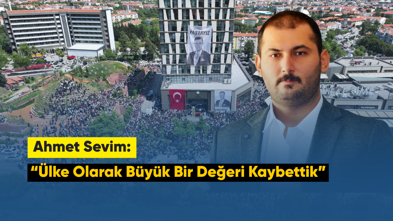 Ahmet Sevim: “Ülke Olarak Büyük Bir Değeri Kaybettik”