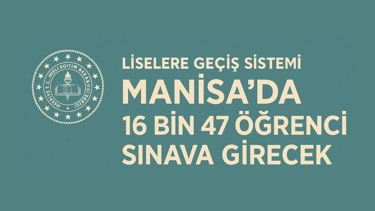 Manisa&#039;da LGS İçin 16 Bin Öğrenci Sınav Heyecanı Yaşayacak