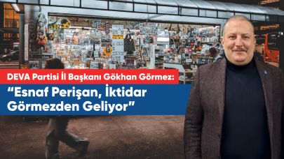 Görmez: “Esnaf Perişan, İktidar Görmezden Geliyor”