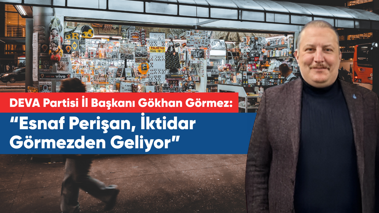 Görmez: “Esnaf Perişan, İktidar Görmezden Geliyor”