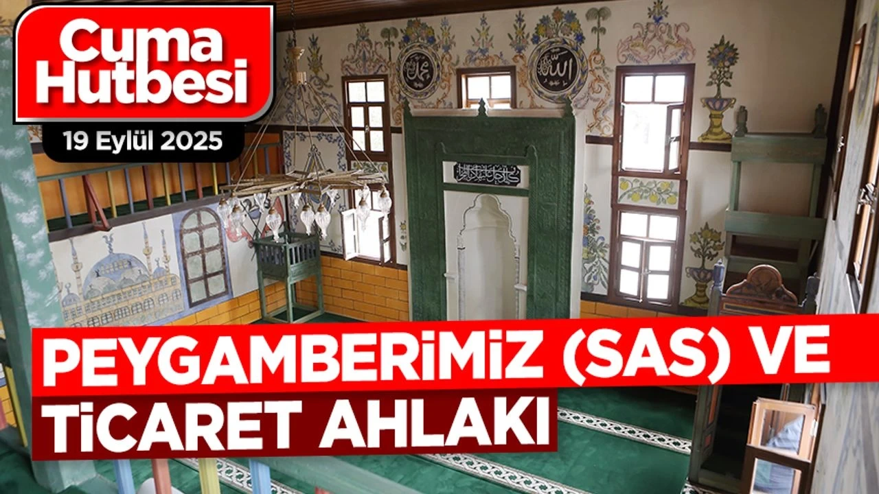Diyanet’ten 19 Eylül Cuma Hutbesi: “Peygamberimiz ve Ticaret Ahlakı”