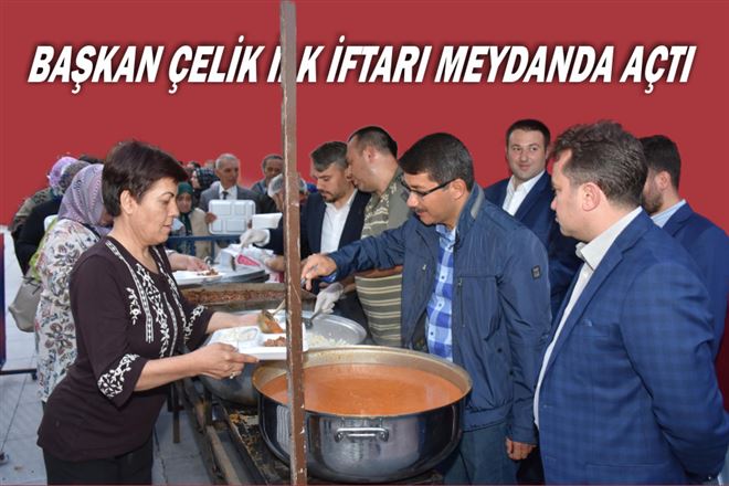 Başkan Çelik İlk İftarı Meydanda Açtı