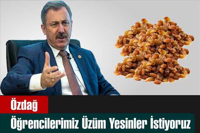 Özdağ, Öğrencilerimiz Üzüm Yesinler İstiyoruz