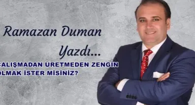 ÇALİŞMADAN ÜRETMEDEN KÖŞEYİ DÖNMEK İSTER MİSİNİZ?