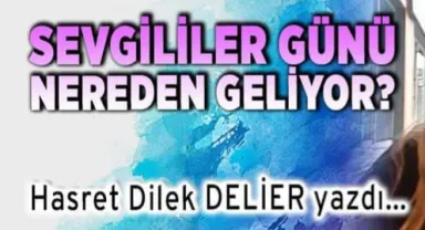 SEVGİLİLER GÜNÜ NEREDEN GELİYOR?