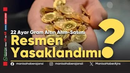 22 Ayar Gram Altın Alım-Satımı Resmen Yasaklandımı
