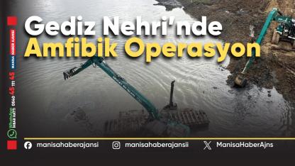 Gediz Nehri’nde Amfibik Operasyonla 40 Bin m³ Rüsubat Temizlendi