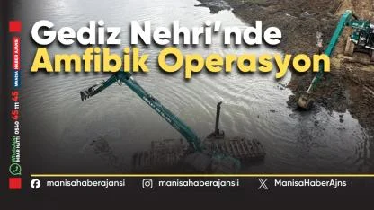 Gediz Nehri’nde Amfibik Operasyonla 40 Bin m³ Rüsubat Temizlendi