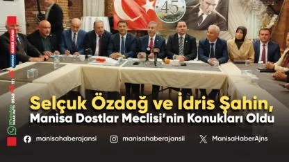 Selçuk Özdağ ve İdris Şahin, Manisa Dostlar Meclisi’nin Konukları Oldu