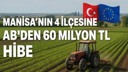 Manisa’nın 4 ilçesine AB’den 60 milyon TL hibe