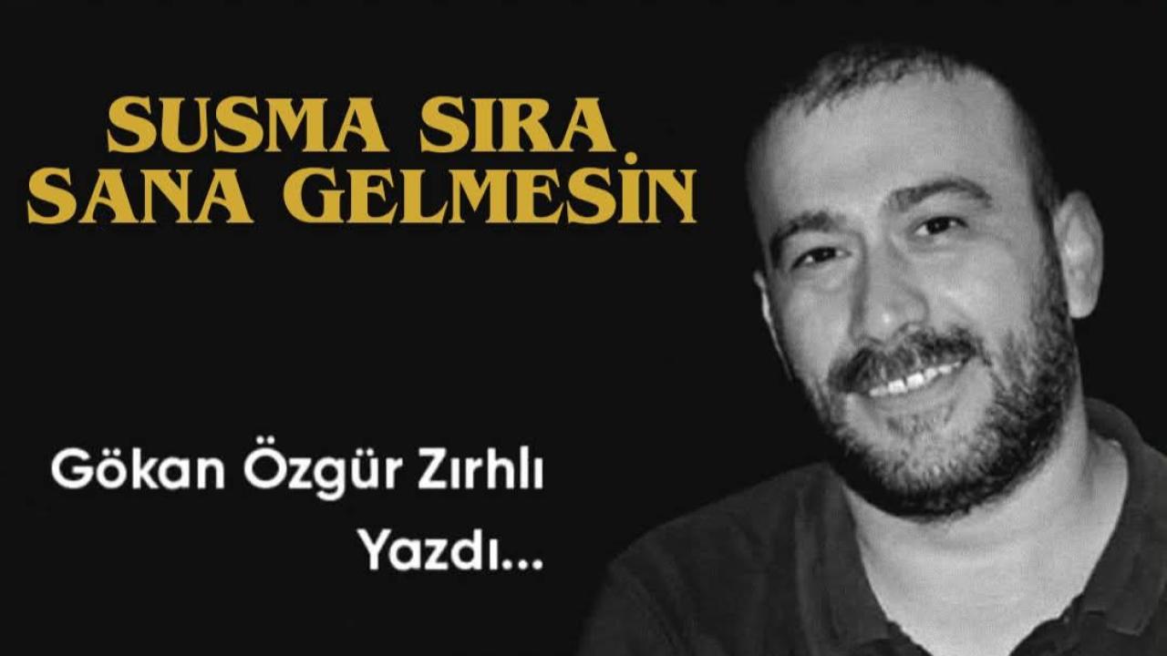 SUSMA SIRA SANA GELMESİN