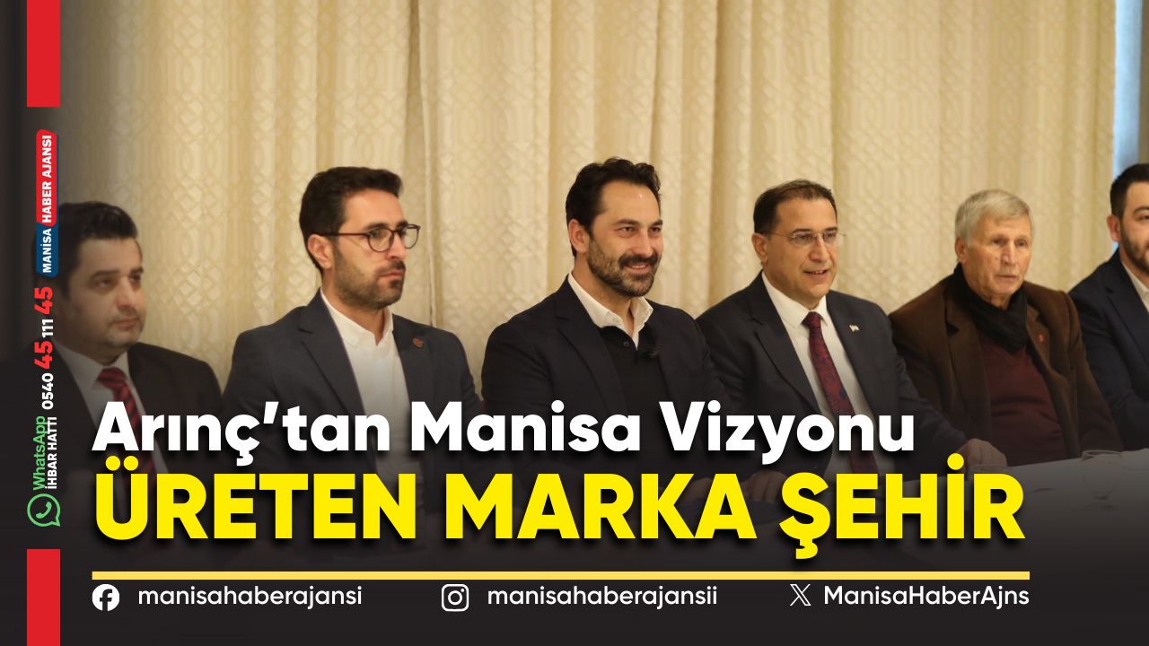 Arınç’tan Manisa Vizyonu: Üreten Marka Şehir