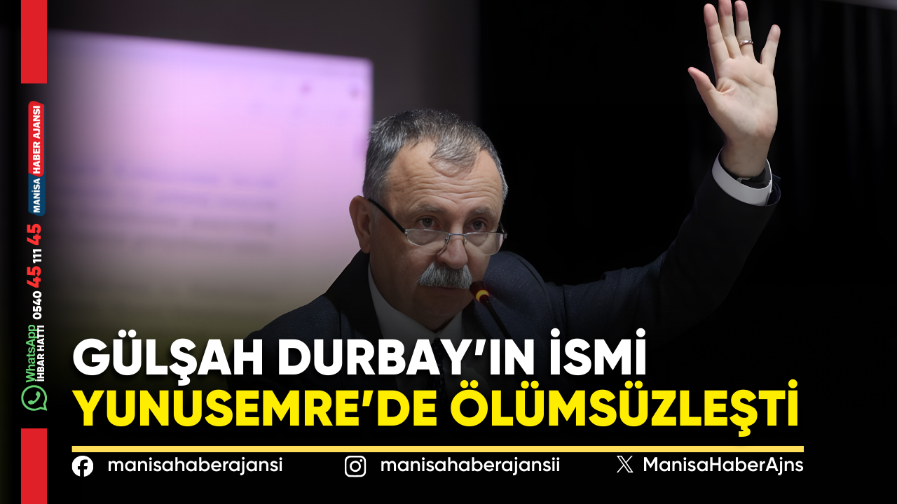 Gülşah Durbay’ın İsmi Yunusemre’de Ölümsüzleşti