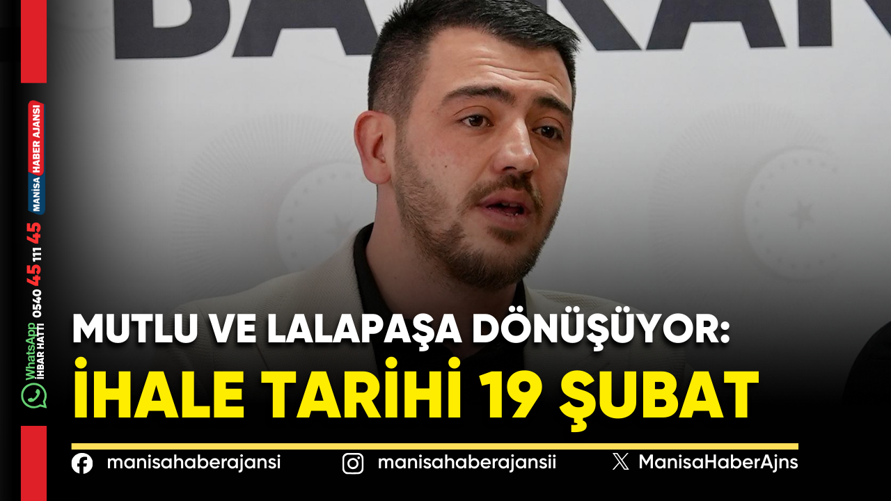 Mutlu ve Lalapaşa Dönüşüyor: İhale Tarihi 19 Şubat