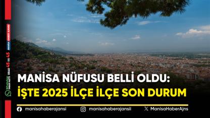 Manisa Nüfusu Belli Oldu: İşte 2025 Rakamları ve İlçe İlçe Son Durum