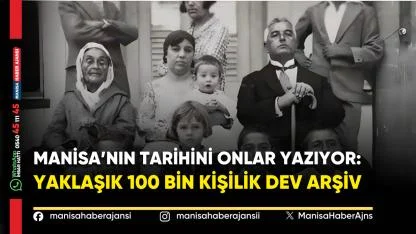 Manisa’nın tarihini onlar yazıyor: yaklaşık 100 bin kişilik dev arşiv