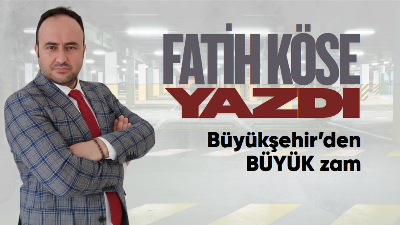 Büyükşehir’den BÜYÜK zam
