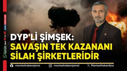 DYP’li Şimşek: Savaşın Tek Kazananı Silah Şirketleridir